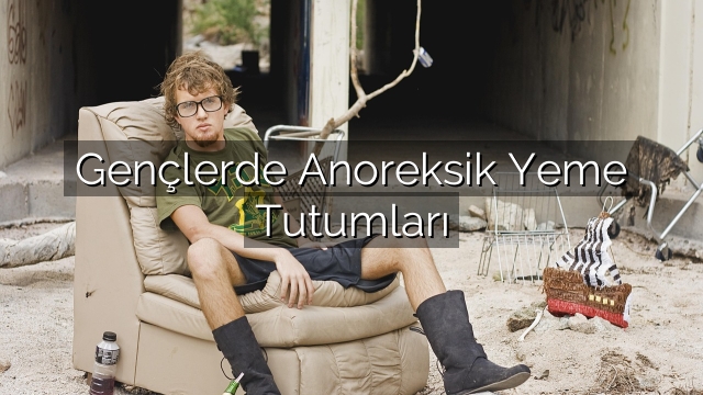 Gençlerde Anoreksik Yeme Tutumları Gençlerde Anoreksik Yeme Tutumları