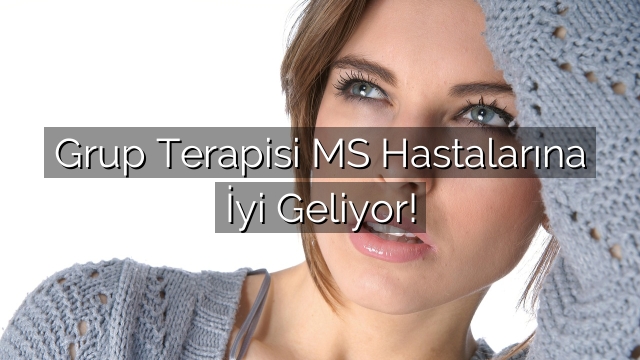 Grup Terapisi MS Hastalarına İyi Geliyor! Grup Terapisi MS Hastalarına İyi Geliyor!