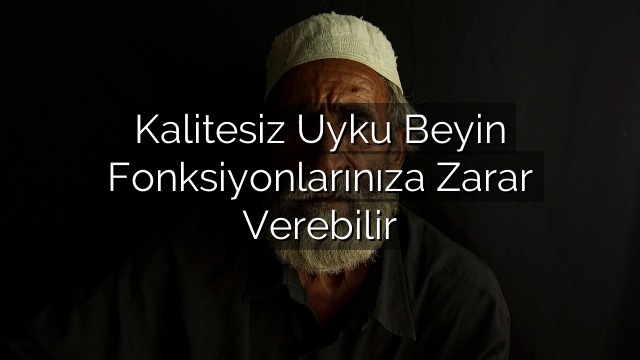 Kalitesiz Uyku Beyin Fonksiyonlarınıza Zarar Verebilir Kalitesiz Uyku Beyin Fonksiyonlarınıza Zarar Verebilir