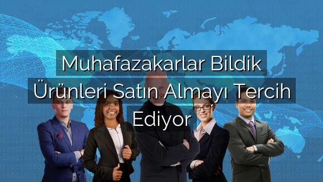 Muhafazakarlar Bildik Ürünleri Satın Almayı Tercih Ediyor Muhafazakarlar Bildik Ürünleri Satın Almayı Tercih Ediyor